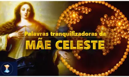 Palavras tranquilizadoras da Mãe Celeste