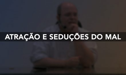 Atração e seduções do mal.