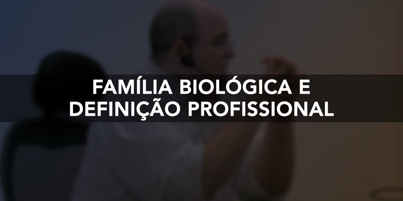 Família biológica e definição profissional.