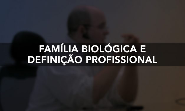 Família biológica e definição profissional.