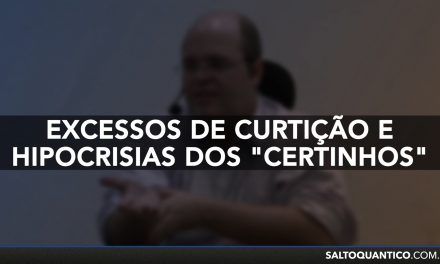 Excessos de curtição e hipocrisias dos “certinhos”.