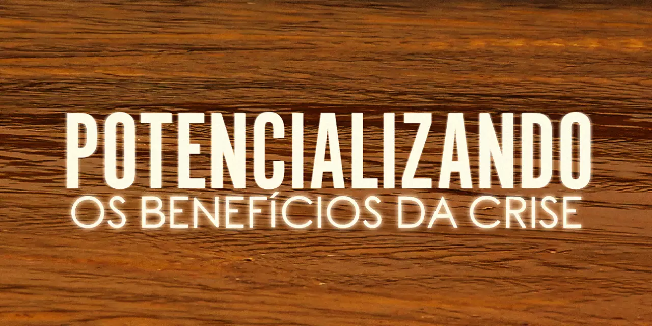 Potencializando os benefícios da crise (videomensagem)