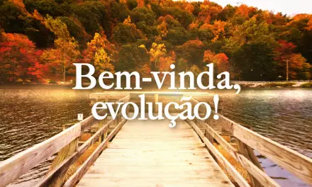 Bem-vinda, evolução! (videomensagem)