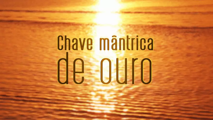 Chave mântrica de ouro (videomensagem)