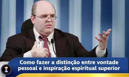 Como fazer a distinção entre vontade pessoal e inspiração espiritual superior