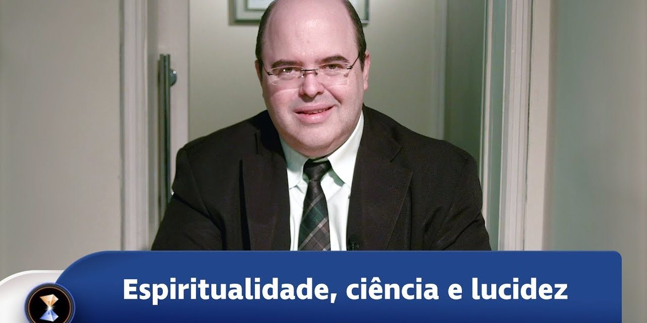 Espiritualidade, ciência e lucidez