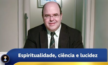 Espiritualidade, ciência e lucidez