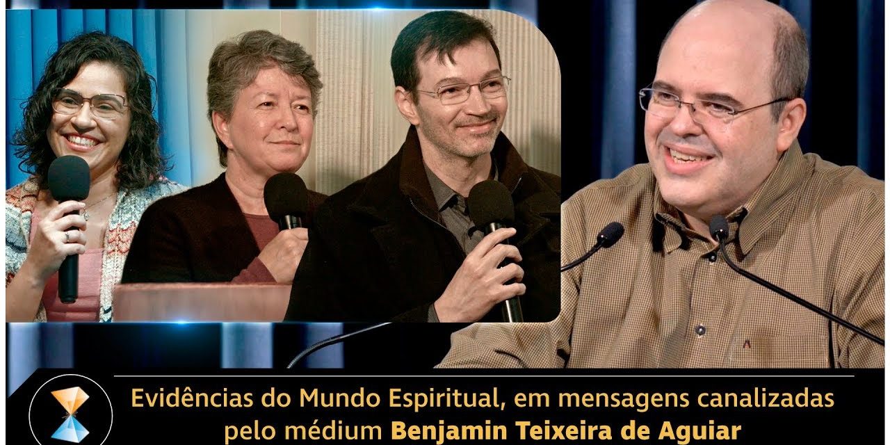 Evidências do Mundo Espiritual, em mensagens canalizadas pelo médium Benjamin Teixeira de Aguiar