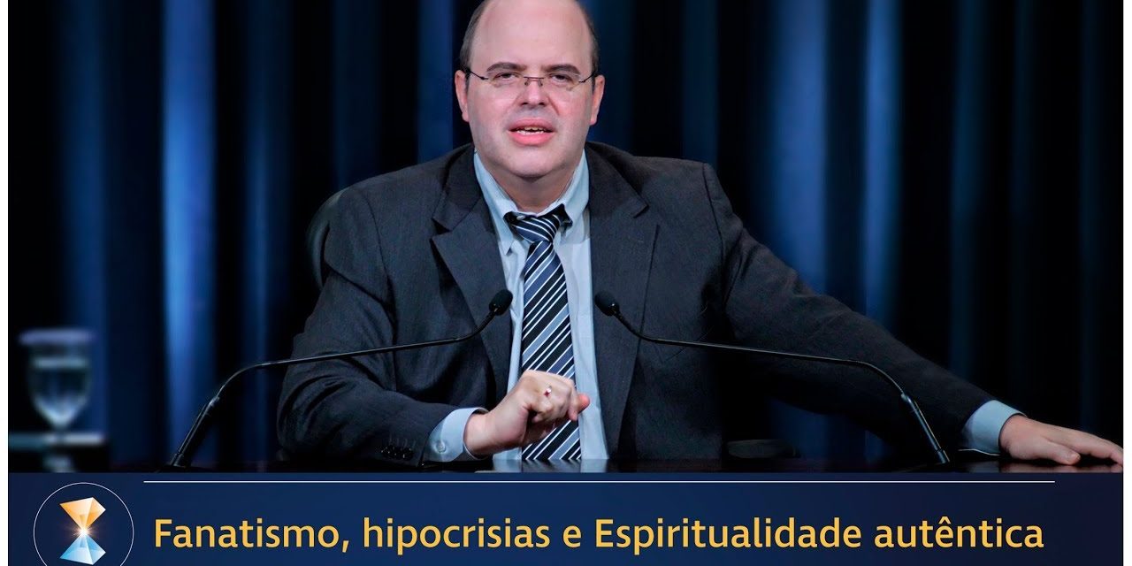 Fanatismo, hipocrisias e Espiritualidade autêntica