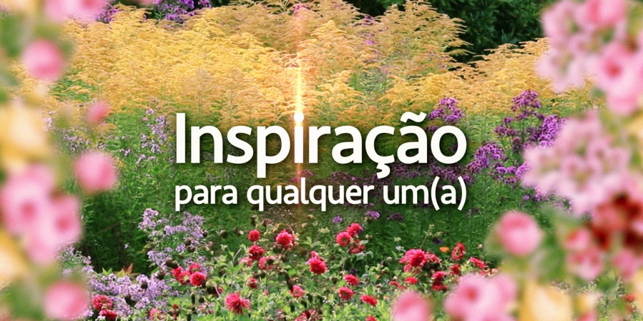 Inspiração para qualquer um(a) (videomensagem)