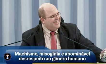 Machismo, misoginia e abominável desrespeito ao gênero humano