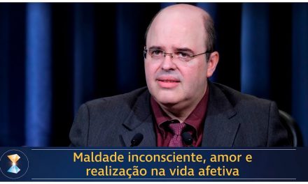 Maldade inconsciente, amor e realização na vida afetiva