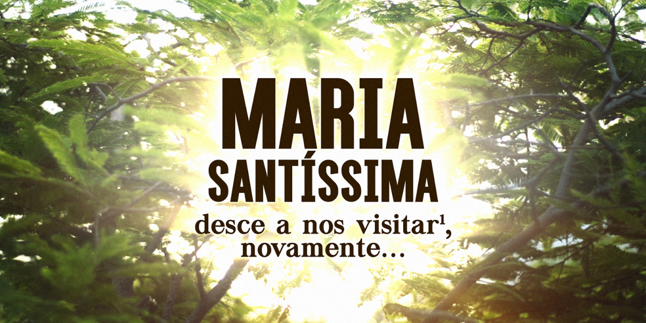 MARIA Santíssima desce a nos visitar¹, novamente… (videomensagem)