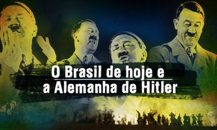 O Brasil de hoje e a Alemanha de Hitler