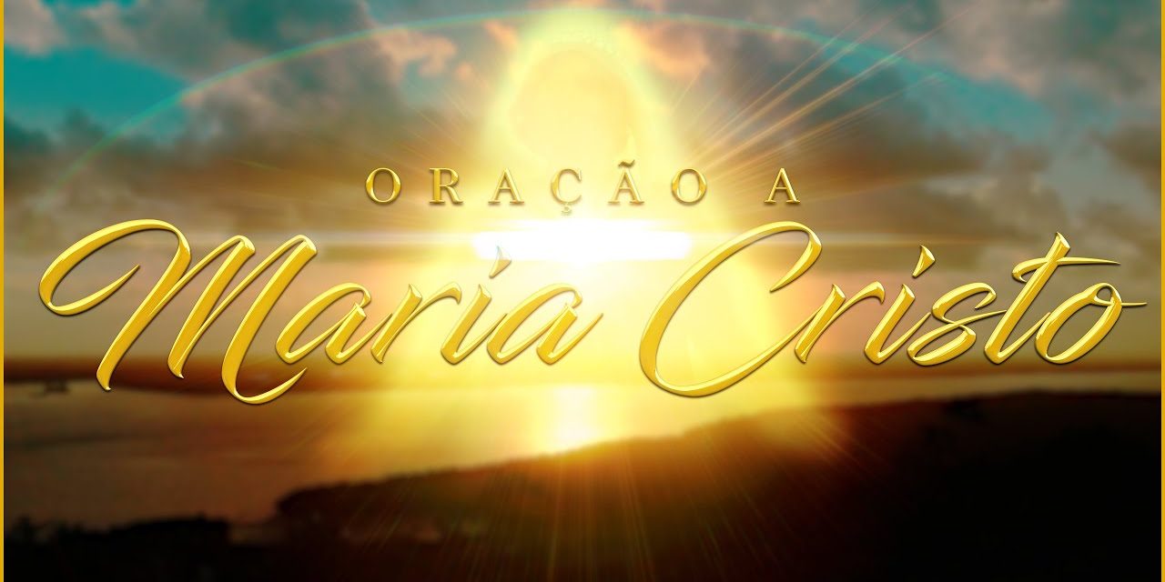 Oração a MARIA Cristo