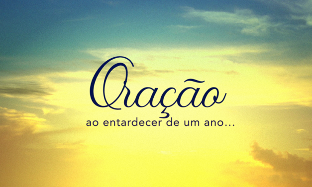 Oração ao entardecer de um ano… (videomensagem)