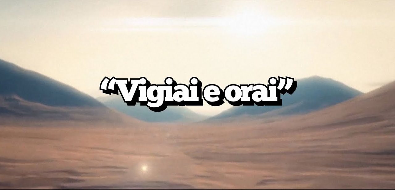 “Vigiai e orai” – videomensagem