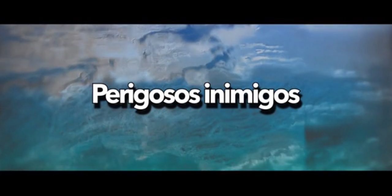 Perigosos inimigos – videomensagem.