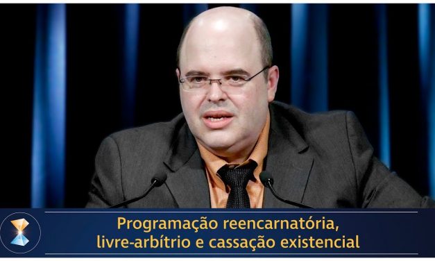 Programação reencarnatória, livre-arbítrio e cassação existencial