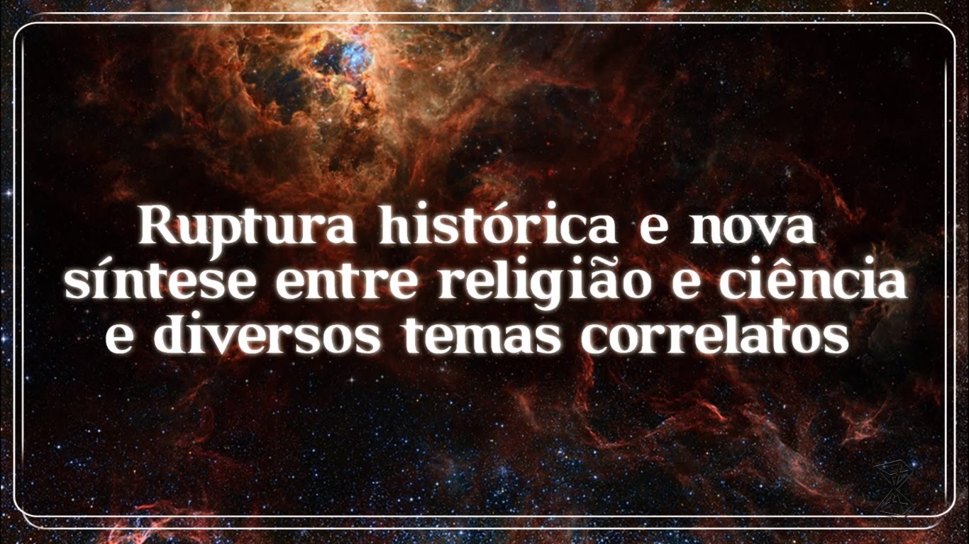 Ruptura histórica e nova síntese entre religião e ciência (e diversos ...