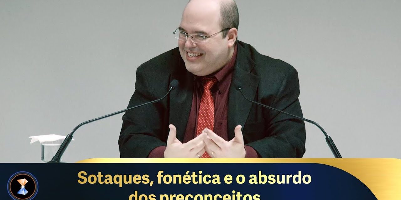 Sotaques, fonética e o absurdo dos preconceitos