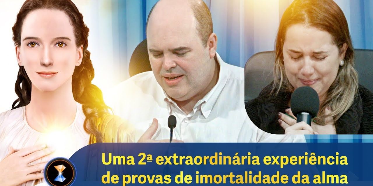 Uma 2ª extraordinária experiência de provas de imortalidade da alma