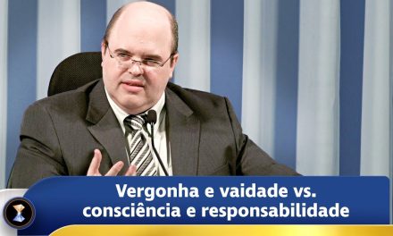 Vergonha e vaidade vs. consciência e responsabilidade